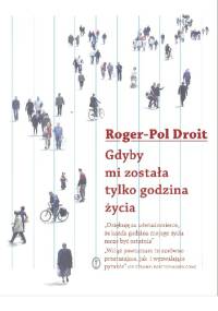 Gdyby mi została tylko godzina życia - Roger-Pol Droit
