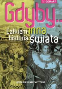Gdyby...Całkiem inna historia świata - praca zbiorowa