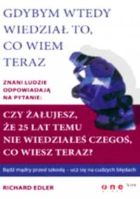 Gdybym wtedy wiedział to, co wiem teraz - Richard Edler