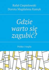 Gdzie warto się zagubić? - Ciepielowski Rafał, Kamyk Dorota