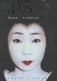 Gejsza. Żywa tradycja - Kyoko Aihara