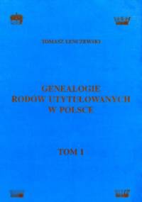 Genealogie rodów utytułowanych w Polsce - tom 1 - Tomasz Lenczewski