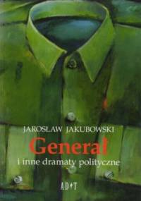 Generał i inne dramaty polityczne - Jarosław Jakubowski