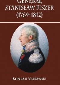 Generał Stanisław Fiszer (1769-1812) - Konrad Morawski