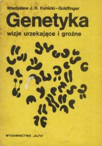 Genetyka - wizje urzekające i groźne - Władysław J. H. Kunicki-Goldfinger