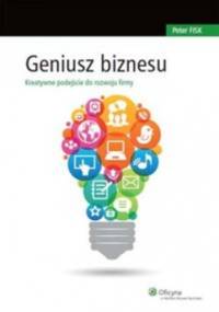 Geniusz biznesu. Kreatywne podejście do rozwoju firmy - Peter Fisk