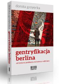 Gentryfikacja Berlina - Dorota Groyecka