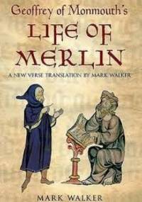 Geoffrey of Monmouth's Life of Merlin - Mark Walker