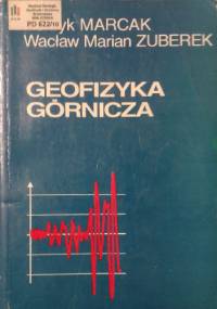 Geofizyka górnicza - Henryk Marcak, Wacław Zuberek