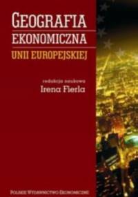 Geografia ekonomiczna Unii Europejskiej - Irena Fierla