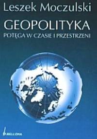 Geopolityka. Potęga w czasie i przestrzeni - Leszek Moczulski