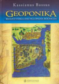 Geoponika. Bizantyńska encyklopedia rolnicza - Kassianus Bassus