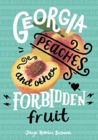 Georgia Peaches and Other Forbidden Fruit - Jaye Robin Brown