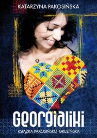 Georgialiki. Książka pakosińsko-gruzińska - Katarzyna Pakosińska
