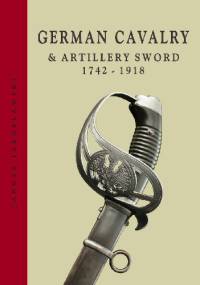 German Cavalry & Artillery Swords 1742-1918 - Janusz Jarosławski