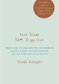 Get Your Sh*t Together - Sarah Knight