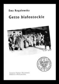 Getto białostockie - Ewa Rogalewska