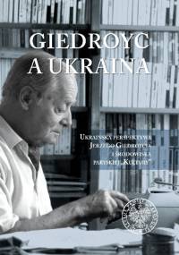 Giedroyc a Ukraina - Magdalena Semczyszyn, Mariusz Zajączkowski