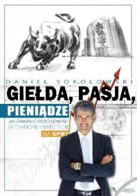 Giełda, pasja, pieniądze - Daniel Sokołowski