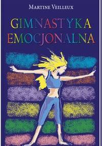 Gimnastyka emocjonalna - Martine Veilleux