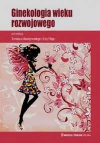 Ginekologia wieku rozwojowego - Tomasz Maciejewski, Ewa Filipp