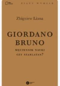 Giordano Bruno. Męczennik nauki czy szarlatan? - Zbigniew Liana