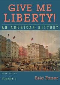 Give me Liberty! An American History. Volume 1 - Eric Foner