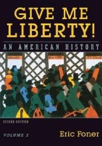 Give me Liberty! An American History. Volume 2 - Eric Foner