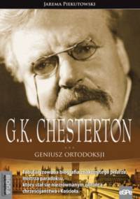 G.K. CHESTERTON. Geniusz ortodoksji - Jarema Piekutowski