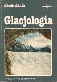Glacjologia. Nauka o lodowcach - Jacek Jania