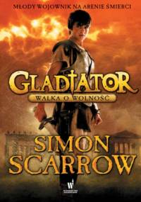 Gladiator (Tom 1). Gladiator. Walka o wolność - Simon Scarrow
