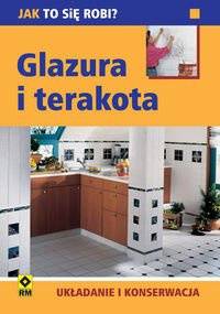 Glazura I Terakota Układanie I Konserwacja - Eric H. Heimann