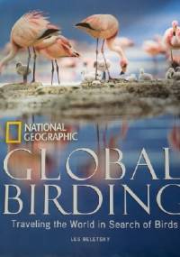 Global Birding: Traveling the World in Search of Birds - Les Beletsky