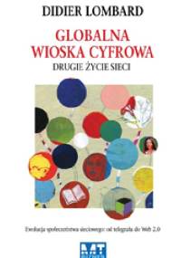 Globalna wioska cyfrowa: drugie życie sieci - Didier Lombard