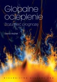Globalne ocieplenie. Zrozumieć prognozę - David Archer