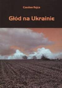 Głód na Ukrainie - Czesław Rajca