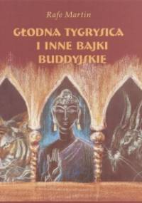 Głodna tygrysica i inne bajki buddyjskie - Rafe Martin