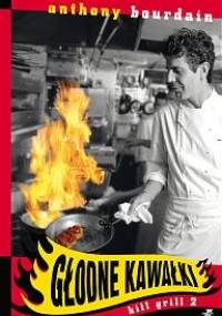 Głodne Kawałki. Kill Grill 2 - Anthony Michael Bourdain