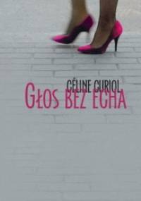 Głos Bez Echa - Celine Curiol