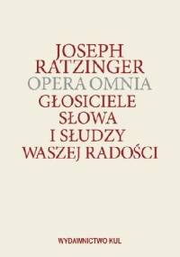 Głosiciele Słowa i słudzy waszej radości. Opera Omnia - Benedykt XVI