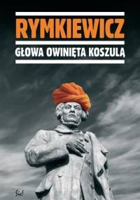 Głowa owinięta koszulą - Jarosław Marek Rymkiewicz