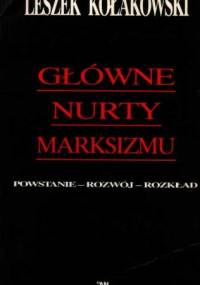 Główne nurty marksizmu. Powstanie - rozwój - rozkład - Leszek Kołakowski