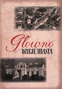 Głowno. Dzieje Miasta. - Maria Nartonowicz - Kot