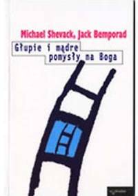 Głupie i mądre pomysły na Boga - Michael Shevack