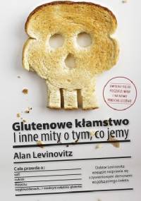 Glutenowe kłamstwo. I inne mity o tym, co jemy - Alan Levinovitz