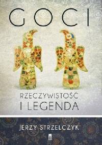 Goci. Rzeczywistość i legenda - Jerzy Strzelczyk