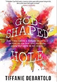 God-Shaped Hole - Tiffanie DeBartolo