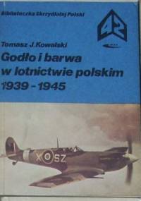 Godło i barwa w lotnictwie polskim 1939-1945 - Tomasz J. Kowalski