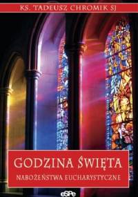 Godzina Święta. Nabożeństwa Eucharystyczne - ks. Tadeusz Chromik SJ