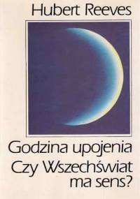 Godzina upojenia. Czy Wszechświat ma sens? - Hubert Reeves